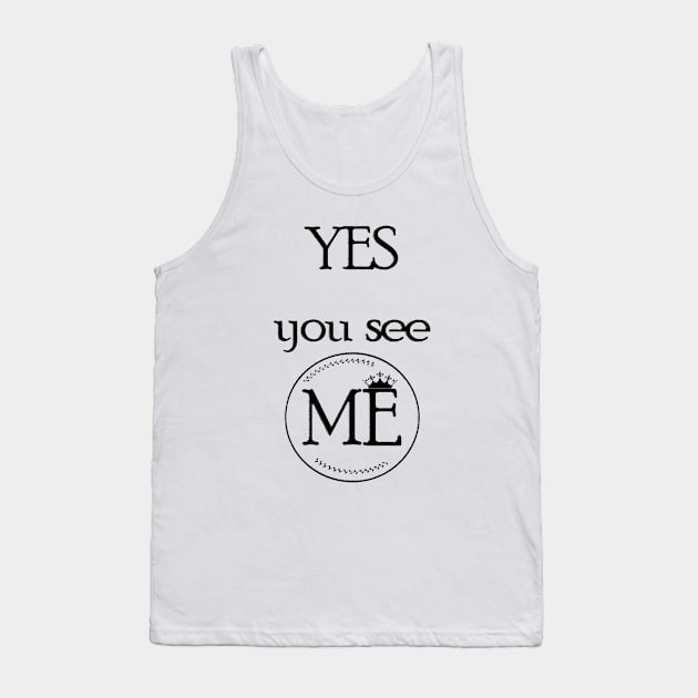 Yes..You See ME Tank Top by Nova Digital&Design